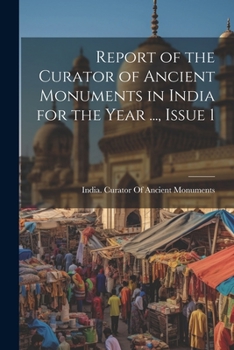 Paperback Report of the Curator of Ancient Monuments in India for the Year ..., Issue 1 Book