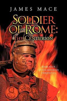 Paperback Soldier of Rome: The Centurion Book Four of the Artorian Chronicles Book