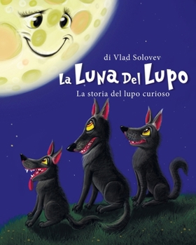 Paperback La Luna Del Lupo: La storia del lupo curioso [Italian] Book