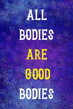 All Bodies Are Good Bodies: Notebook Journal Composition Blank Lined Diary Notepad 120 Pages Paperback Blue Glass Male Body Positive