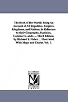 The book of the world: being an account of all republics, empires, kingdoms, and nations, in reference to their geography, statistics, commerce. &c. ... Illustrated with maps and charts.: Vol. 2.