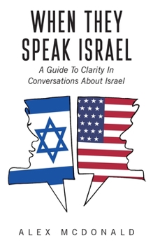 Paperback When They Speak Israel: A Guide to Clarity in Conversations about Israel Book