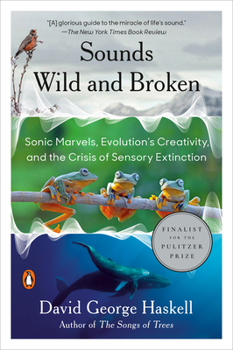 Paperback Sounds Wild and Broken: Sonic Marvels, Evolution's Creativity, and the Crisis of Sensory Extinction Book