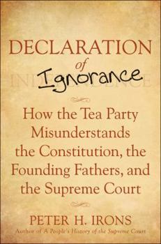 Hardcover Declaration of Ignorance: How the Tea Party Misunderstands the Constitution, the Founding Fathers, and the Supreme Court Book