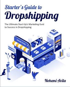 Paperback Starter's Guide to Dropshipping: The Ultimate Start-Up's Marketing Guide to Success in Dropshipping Book