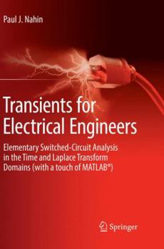 Paperback Transients for Electrical Engineers: Elementary Switched-Circuit Analysis in the Time and Laplace Transform Domains (with a Touch of Matlab(r)) Book