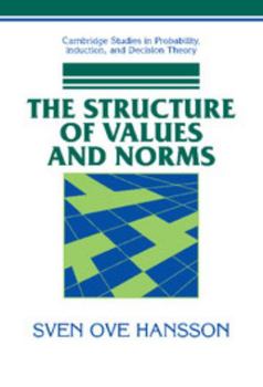 The Structure of Values and Norms - Book  of the Cambridge Studies in Probability, Induction and Decision Theory