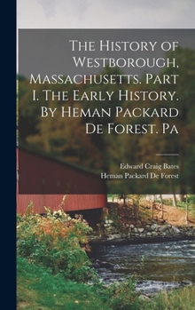 Hardcover The History of Westborough, Massachusetts. Part I. The Early History. By Heman Packard De Forest. Pa Book