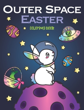 Paperback Outer Space Easter Coloring Book: of Animal Astronauts, Egg Galaxy Planets, UFO Space Ships and Easter Bunny Aliens Book