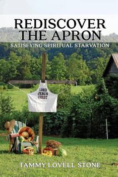 Paperback Rediscover the Apron: Satisfying Spiritual Starvation Book