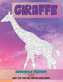 Zendoodle F?rbung - Baby Zoo Tier und andere Kreaturen - Tiere - Giraffe