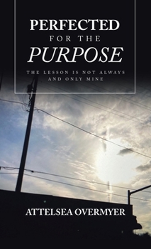 Hardcover Perfected for the Purpose: The Lesson Is Not Always and Only Mine Book