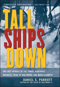 Paperback Tall Ships Down: The Last Voyages of the Pamir, Albatross, Marques, Pride of Baltimore, and Maria Asumpta Book