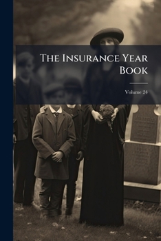 Paperback The Insurance Year Book: Life And Miscellaneous; Volume 24 Book