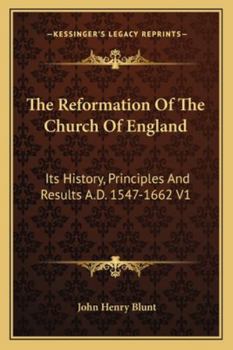 Paperback The Reformation Of The Church Of England: Its History, Principles And Results A.D. 1547-1662 V1 Book
