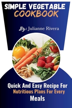 Paperback Simple Vegetable Cookbook: Quick And Easy Recipe For Nutritious Plans For Every Meals Book