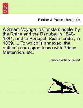 Paperback A Steam Voyage to Constantinople, by the Rhine and the Danube, in 1840-1841, and to Portugal, Spain, Andc., in 1839. ... to Which Is Annexed, the Auth Book