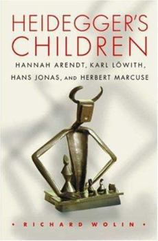 Hardcover Heidegger's Children: Hannah Arendt, Karl Lowith, Hans Jonas, and Herbert Marcuse. Book