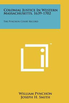 Paperback Colonial Justice in Western Massachusetts, 1639-1702: The Pynchon Court Record Book
