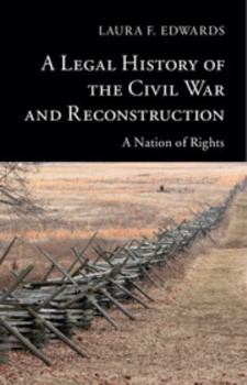 Paperback A Legal History of the Civil War and Reconstruction: A Nation of Rights Book