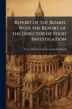 Report of the Board, with the Report of the Director of Food Investigation