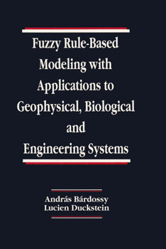 Hardcover Fuzzy Rule-Based Modeling with Applications to Geophysical, Biological, and Engineering Systems Book