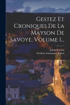 Paperback Gestez Et Croniques De La Mayson De Savoye, Volume 1... [Italian] Book