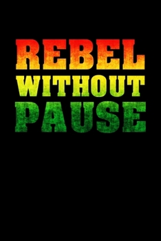 Rebel Without Pause: Rasta Reggae Jamaica Journal Notebook Blank Lined Ruled 6x9 120 Pages