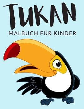 Paperback Tukan malbuch für kinder: Tukan Malbücher für Kinder, Über 40 Seiten zum Ausmalen, Perfekte Malvorlagen für Jungen, Mädchen und Kinder im Alter [German] Book