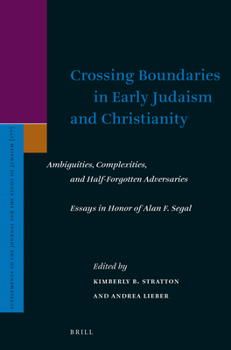 Hardcover Crossing Boundaries in Early Judaism and Christianity: Ambiguities, Complexities, and Half-Forgotten Adversaries. Essays in Honor of Alan F. Segal Book