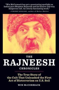 Hardcover The Rajneesh Chronicles: The True Story of the Cult That Unleashed the First Act of Bioterrorism on U.S. Soil Book