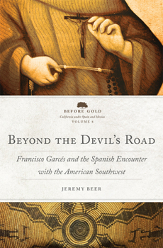 Hardcover Beyond the Devil's Road: Francisco Garcés and the Spanish Encounter with the American Southwest Volume 8 Book