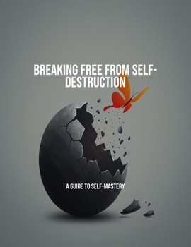 Paperback Breaking Free From Self-Destruction: A Guide To Self-Mastery Book