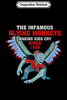 Composition Notebook: the infamous flying monkey making kids cry since 1939  Journal/Notebook Blank Lined Ruled 6x9 100 Pages