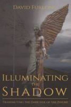 Paperback Illuminating the Shadow: Transmuting the Dark Side of the Psyche Book