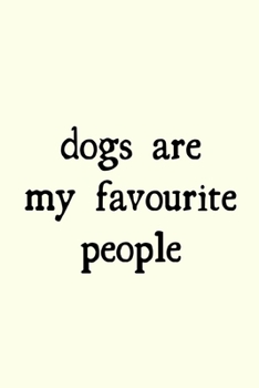 Dogs are my favourite people: novelty notebook for dog lovers 6"x9"