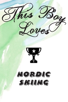 This Boy Loves NORDIC SKIING Notebook : Simple Notebook,  Awesome Gift For Boys , Decorative Journal for NORDIC SKIING Lover: Notebook /Journal ... Pages,100 pages, 6x9, Soft cover, Mate Finish