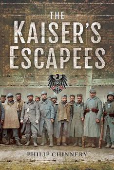 Hardcover The Kaiser's Escapees: Allied POW Escape Attempts During the First World War Book