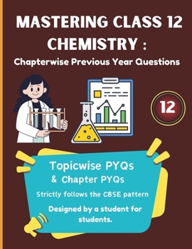 Paperback Mastering Class 12 Chemistry PYQs: Chapterwise & Topicwise CBSE Question Bank for 2025: Includes 10+ Years of Chapterwise PYQs Strictly Based on Lates Book