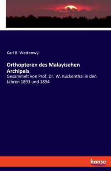 Orthopteren des Malayisehen Archipels: Gesammelt von Prof. Dr. W. Kückenthal in den Jahren 1893 und 1894 (German Edition)