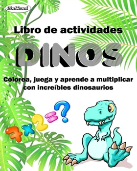 Paperback Libro de actividades DINOS. Colorea, juega y aprende a multiplicar con increÍbles dinosaurios. [Spanish] Book
