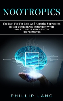 Paperback Nootropics: The Best For Fat Loss And Appetite Supression (Boost Your Brain Function With Smart Drugs And Memory Supplements) Book