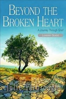 Paperback Beyond the Broken Heart: Leader Guide: A Journey Through Grief Book