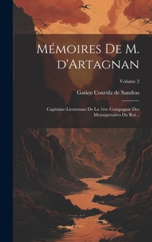 Hardcover Mémoires de M. d'Artagnan: Capitaine-lieutenant de la 1ère compagnie des mousquetaires du roi ..; Volume 2 [French] Book