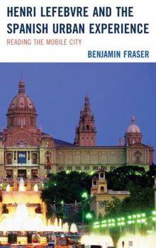 Hardcover Henri Lefebvre and the Spanish Urban Experience: Reading from the Mobile City Book