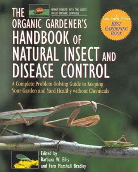 Paperback The Organic Gardener's Handbook of Natural Insect and Disease Control: A Complete Problem-Solving Guide to Keeping Your Garden and Yard Healthy Withou Book
