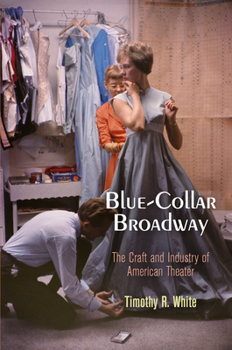 Paperback Blue-Collar Broadway: The Craft and Industry of American Theater Book