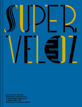 Hardcover Super-Veloz: Joan Trochut's Modular Modernism and the Dream of Typographic Abundance in Spain, 1930-1955 Book
