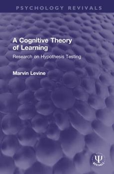 Hardcover A Cognitive Theory of Learning: Research on Hypothesis Testing Book