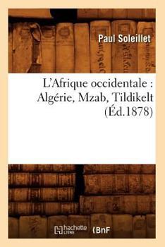 Paperback L'Afrique Occidentale: Algérie, Mzab, Tildikelt (Éd.1878) [French] Book